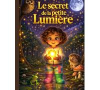 Le secret de la petite lumière: Une histoire douce pour aider les enfants à faire briller leur lumière intérieure - Livre d’histoire pour enfants de 2 à 7 ans