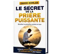 Le secret de la prière puissante: Réveillé la puissance cachée en vous