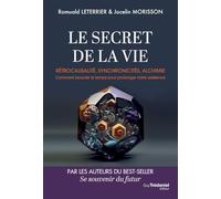 Le secret de la vie: Rétrocausalité, synchronicités, alchimie - Comment boucler le temps pour prolonger notre existence