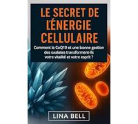 Le secret de l'énergie cellulaire: Comment la CoQ₁₀ et une bonne gestion des oxalates transforment-ils votre vitalité et votre esprit?