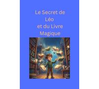 Le Secret de Léo et du Livre Magique: Une aventure pour les petits lecteurs