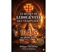 Le Secret de Longévité des Templiers: Le régime secret des chevaliers de l'Ordre du Temple : 56 recettes et principes d'alimentation pour vivre plus longtemps (Les Secrets des Templiers)