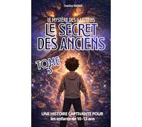 Le Secret des Anciens - Le Mystère des Gardiens - Tome 3 - Roman jeunesse d'aventure fantastique de 10 à 13 ans: Une histoire CAPTIVANTE autour des ... des CROYANCES transmises, des PEURS héritées