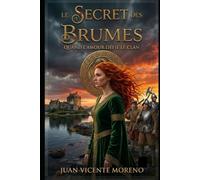 LE SECRET DES BRUMES: QUAND L´AMOUR DÉFIE LE CLAN (Romance historique ecossaise Highlands litterature feminine passions et secrets)