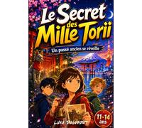 Le Secret des Mille Torii Un passé ancien se réveille: Roman jeunesse d’aventure et de mystère au Japon, entre torii rouges, sanctuaires japonais, ... enquête, amitié et culture japonaise.