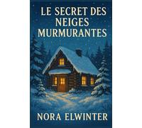 Le secret des neiges murmurantes: Un cosy mystery d’hiver au cœur d’un chalet oublié