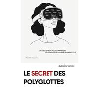Le secret des polyglottes: Un guide simplifié pour comprendre les principes de l'immersion linguistique