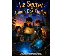 Le Secret Du Camp Des Étoiles: Une aventure pleine de mystères, d'amitié et de découvertes pour les enfants de 8 à 12 ans