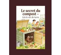 Le secret du compost: Léo le ver de terre (Album à coloriage)