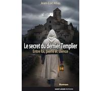 Le secret du dernier Templier: Chronique entre foi, pierre et silence