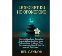 LE SECRET DU HO'OPONOPONO: Comment appliquer cette technique ancestrale pour améliorer votre vie quotidienne et soigner votre environnement, même si ... !: 7 (ho'oponopono et lois spirituelles)