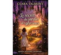 Le secret du jardin des glycines: Un roman captivant entre mystère, secrets de village et histoire familiale en Provence