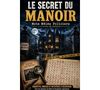 LE SECRET DU MANOIR-Mots Mêlés Policiers: Plongez dans un univers de mystères captivants avec des grilles de mots mêlés, des indices à analyser et des ... votre mémoire et votre concentration.