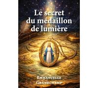 Le secret du médaillon de lumière: Une saga à travers les siècles