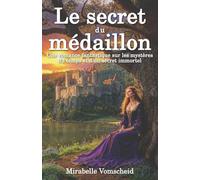 Le secret du médaillon: Une romance fantastique sur les mystères du temps et d’un secret immortel (Les reliques du passé)