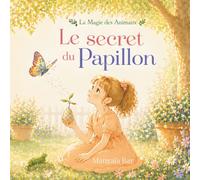 Le Secret du Papillon: Apprendre à faire confiance au changement (La Magie des Animaux)