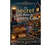 Le secret du phare de Lantern Cove: Un mystère côtier chaleureux avec un trésor enfoui, des indices fantomatiques, des secrets de famille et un détective amateur astucieux (Livre 1)