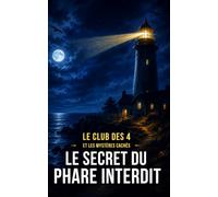 Le Secret du phare interdit: Un roman d’enquête, d’aventure et de suspense pour les enfants de 8 à 12 ans TOME 3 (Le Club des 4 et les Mystères Cachés)