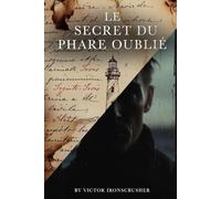 LE SECRET DU PHARE OUBLIÉ: A French Graded Reader for Intermediate Learners (B1-B2): Master French with a Captivating Mystery Novel set in Brittany