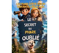LE SECRET DU PHARE OUBLIÉ: Une aventure pleine de mystères, d’indices et de courage pour les enfants de 8 à 12 ans (Mystères et Enquêtes pour Jeunes Lecteurs de 8 à 12 ans)
