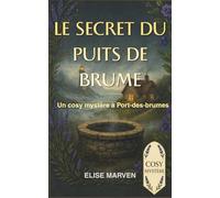 Le Secret du Puits de Brume - Un cosy mystère à Port-des-Brumes: Roman cosy mystery breton entre secrets de famille et atmosphère brumeuse