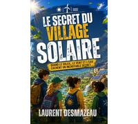 Le Secret du Village Solaire: Un roman d’aventure écologique pour enfants de 8 à 12 ans, entre mystère, amitié, énergies renouvelables et protection de la planète (La Collection des Jeunes Lecteurs)