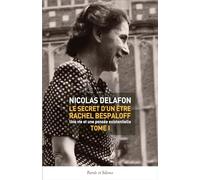 Le secret d'un être - Rachel Bespaloff (1895-1949): Une vie et une pensée existentielle Tome 1