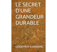 LE SECRET D'UNE GRANDEUR DURABLE