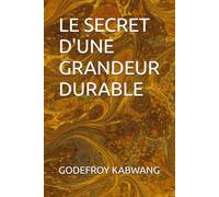 LE SECRET D'UNE GRANDEUR DURABLE