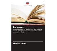 Le secret: Études exemplaires sur la signification de la littérature ésotérique dans le domaine des sciences culturelles, à partir du film *The Secret*