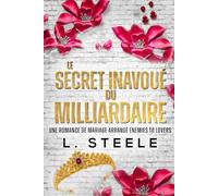 Le Secret Inavoué du Milliardaire: Une Romance de Mariage Arrangé Enemies to Lovers (Bad Boy & Milliardaire)
