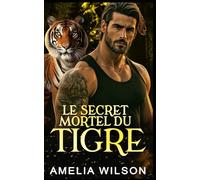 Le Secret Mortel Du Tigre: Romance Paranormale avec Métamorphe Tigre: 18 (Série des Métamorphes de la Compagnie 417)