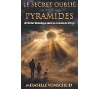 Le secret oublié des pyramides: Un thriller fantastique dans les couloirs du temps (Les reliques du passé)