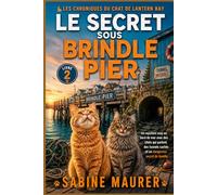 Le secret sous Brindle Pier: Un mystère cosy en bord de mer avec des chats qui parlent, des tunnels cachés et un dangereux secret de famille (Livre 2) (Les Chroniques du Chat de Lantern Bay)