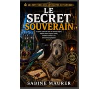 Le secret souverain: Un polar captivant dans un manoir anglais, mêlant trésors royaux cachés, sociétés secrètes et un dénouement palpitant (Livre 4) (Les mystères des antiquités artisanales)
