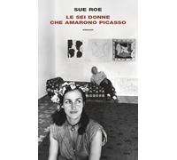 Le sei donne che amarono Picasso (Frontiere Einaudi)