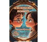 LE SEI FAVOLE DELLA BUONANOTTE: GRANDI STORIE PER PICCOLI LETTORI