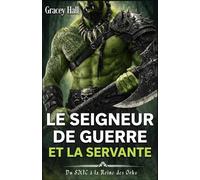 Le Seigneur de Guerre et la Servante: Du SMIC à la Reine des Orks (Orques ! Orques !)