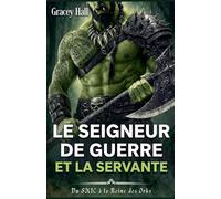 Le Seigneur de Guerre et la Servante: Du SMIC à la Reine des Orks (Orques ! Orques !)