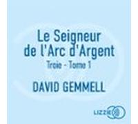 Le Seigneur De Larc Dargent - Troie - Tome 1 (audiolibro)