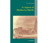 Le Seigneur De Moulins-la-marche (ebook)