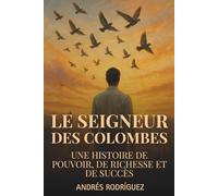 Le Seigneur des Colombes: Une histoire de pouvoir, de richesse et de succès