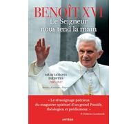 Le Seigneur nous tend la main: Méditations inédites 2005-2017 (Noël, Carême, Pâques)