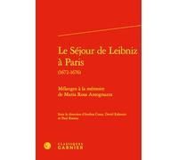 Le séjour de Leibniz à Paris (1672-1676): Mélanges à la mémoire de Maria Rosa Antognazza