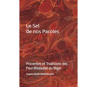 Le Sel de nos Paroles: Proverbes et Traditions des Peul Wodaabé du Niger