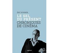 Le sel du présent: Chroniques de cinéma