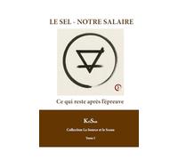 LE SEL - NOTRE SALAIRE: Ce qui reste après l’épreuve (La Source et le Sceau)