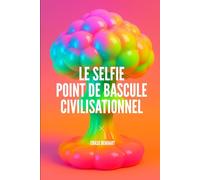 Le Selfie - Point de bascule civilisationnel