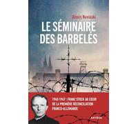 Le séminaire des barbelés: 1945-1947 : Franz Stock au coeur de la première réconciliation franco-allemande