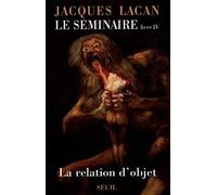 Le Séminaire Livre IV, tome 4: La Relation d'objet (1956-1957) (Champ Freudien, 4)